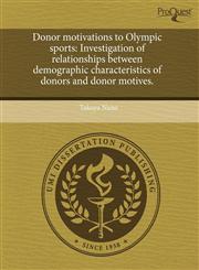 Donor motivations to Olympic sports Investigation of relationships between demographic characteristics of donors and donor motives.,1243441542,9781243441546