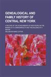 Genealogical and Family History of Central New York; A Record of the Achievements of Her People in the Making of a Commonwealth and the Building of a Nation Volume 3,1236859464,9781236859464