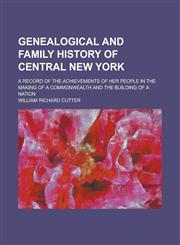 Genealogical and Family History of Central New York; A Record of the Achievements of Her People in the Making of a Commonwealth and the Building of a Nation Volume 3,1236859464,9781236859464