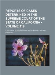 Reports of Cases Determined in the Supreme Court of the State of California (Volume 119 ),1235805123,9781235805127