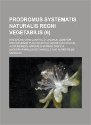 Prodromus Systematis Naturalis Regni Vegetabilis; Sive Enumeratio Contracta Ordinum Generum Specierumque Plantarum Huc Usque Cognitarum, Juxta Methodi,1234612585,9781234612580