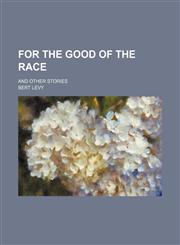 For the Good of the Race; And Other Stories,1151615285,9781151615282