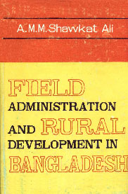 Field Administration and Rural Development in Bangladesh 1st Edition