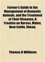 Farmer's Guide in the Management of Domestic Animals, and the Treatment of Their Diseases; A Treatise on Horses, Mules, Neat Cattle, Sheep,,1152905597,9781152905597