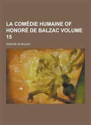 La Comedie Humaine of Honore de Balzac Volume 15,1230474188,9781230474182