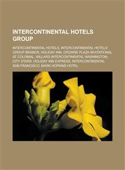 Intercontinental Hotels Group InterContinental hotels, Intercontinental Hotels Group brands, Holiday Inn, Crowne Plaza Invitational at Colonial, Willard InterContinental Washington, City Stars, Holiday Inn Express,1157856373,9781157856375
