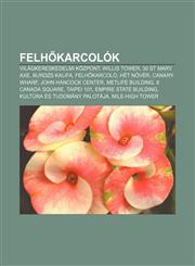 Felh Karcolok Vilagkereskedelmi Kozpont, Willis Tower, 30 St Mary Axe, Burdzs Kalifa, Felh Karcolo, Het N Ver, Canary Wharf,1232881880,9781232881889