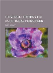 Universal history on scriptural principles,1150196688,9781150196683
