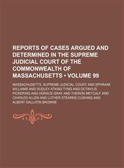 Reports of Cases Argued and Determined in the Supreme Judicial Court of the Commonwealth of Massachusetts (Volume 99 ),1235814092,9781235814099