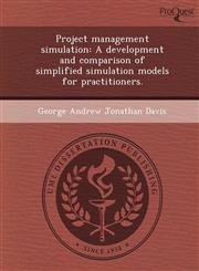 Project management simulation A development and comparison of simplified simulation models for practitioners.,1248954874,9781248954874
