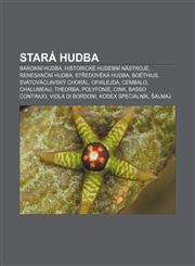 Stará hudba Barokní hudba, Historické hudební nástroje, Renesanční hudba, Středověká hudba, Boëthius, Svatováclavský chorál, Ofiklejda,1232868086,9781232868088