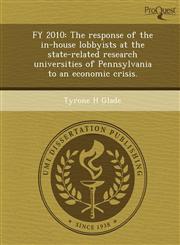 FY 2010 The response of the in-house lobbyists at the state-related research universities of Pennsylvania to an economic crisis.,1249886066,9781249886068