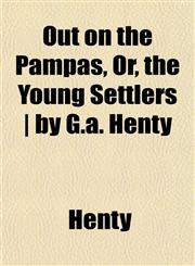 Out on the Pampas, Or, the Young Settlers | by G.a. Henty,1152031090,9781152031098