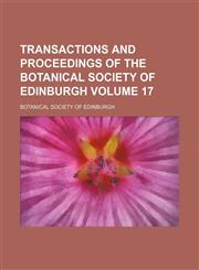 Transactions and proceedings of the Botanical Society of Edinburgh Volume 17,1130609286,9781130609288