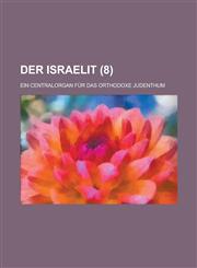 Der Israelit; Ein Centralorgan Fur Das Orthodoxe Judenthum (8 ),1234565226,9781234565220