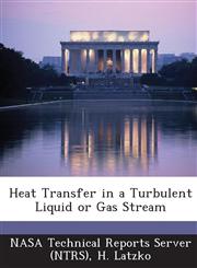 Heat Transfer in a Turbulent Liquid or Gas Stream,1289100098,9781289100094
