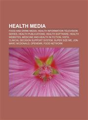 Health media Food and drink media, Health information television series, Health publications, Health software, Health websites,1157848710,9781157848714