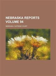 Nebraska Reports Volume 94,1230077669,9781230077666