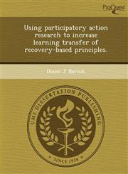 Using participatory action research to increase learning transfer of recovery-based principles.,1243685298,9781243685292