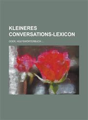 Kleineres Conversations-Lexicon; Oder, Hulfsworterbuch ...,1234878828,9781234878825