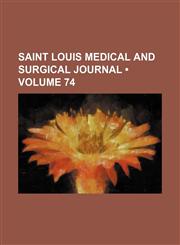Saint Louis medical and surgical journal (Volume 74),1154215717,9781154215717