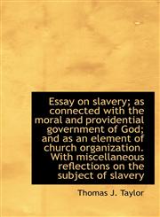 Essay on Slavery; As Connected with the Moral and Providential Government of God; And as an Element,1115502557,9781115502559