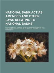 National Bank Act as amended and other laws relating to national banks,1236475534,9781236475534