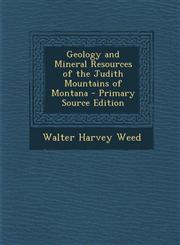 Geology and Mineral Resources of the Judith Mountains of Montana - Primary Source Edition,1294688707,9781294688709
