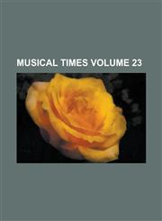 Musical times Volume 23,1130192687,9781130192681