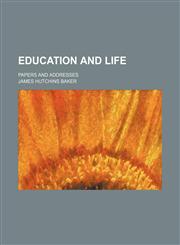 Education and Life; Papers and Addresses,145907050X,9781459070509