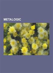 Metalogic Axiom Independence, Completeness, Consistency, Decidability (Logic), Effective Method, Entailment, Formal System, Meta,1230577696,9781230577692