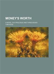 Money's Worth (Volume 2); A Novel, in a Prologue and Three Books,1150952733,9781150952739