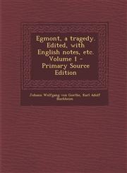 Egmont, a Tragedy. Edited, with English Notes, Etc. Volume 1 - Primary Source Edition,1287839762,9781287839767