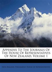 Appendix To The Journals Of The House Of Representatives Of New Zealand, Volume 1,1174556498,9781174556494