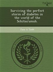 Surviving the perfect storm of diabetes in the world of the Schitsu'umsh.,124459511X,9781244595118
