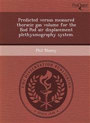 Predicted versus measured thoracic gas volume for the Bod Pod air displacement plethysmography system.,1248977297,9781248977293