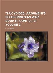 Thucydides;  Arguments. Peloponnesian War, Book III (cont'd.)-VI Volume 2,1151280399,9781151280398