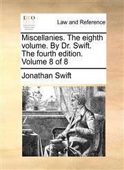 Miscellanies. The eighth volume. By Dr. Swift. The fourth edition. Volume 8 of 8,1170626211,9781170626214