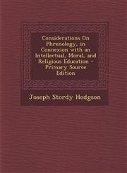 Considerations on Phrenology, in Connexion with an Intellectual, Moral, and Religious Education,1287357091,9781287357094