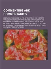 Commenting and Commentaries; Lectures Addressed to the Students of the Pastor's College, Metropolitan Tabernacle With a List of the Best Biblical Com,123025983X,9781230259833
