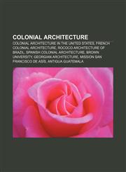 Colonial architecture Colonial architecture in the United States, French Colonial architecture, Rococo architecture of Brazil,1156698618,9781156698617