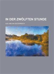 In Der Zwolften Stunde; Aus Und an Oesterreich,1234563037,9781234563035