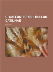 C. Sallusti Crispi Bellum Catilinae,1236822722,9781236822727