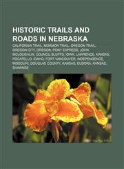 Historic trails and roads in Nebraska California Trail, Mormon Trail, Oregon Trail, Oregon City, Oregon, Pony Express, John McLoughlin,1158203780,9781158203789