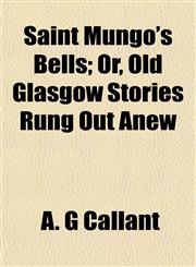 Saint Mungo's Bells; Or, Old Glasgow Stories Rung Out Anew,1152595512,9781152595514