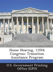 House Hearing, 110th Congress Transition Assistance Program,1287949487,9781287949480
