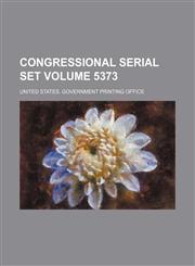 Congressional serial set Volume 5373,1130808637,9781130808636