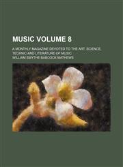 Music; a monthly magazine devoted to the art, science, technic and literature of music Volume 8,1236522885,9781236522887