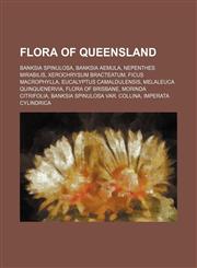 Flora of Queensland Banksia spinulosa, Banksia aemula, Nepenthes mirabilis, Xerochrysum bracteatum, Ficus macrophylla,1234569914,9781234569914