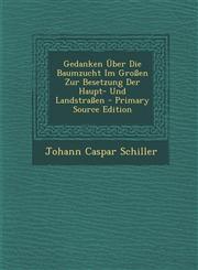 Gedanken Uber Die Baumzucht Im Grossen Zur Besetzung Der Haupt- Und Landstrassen - Primary Source Edition,1295550490,9781295550494